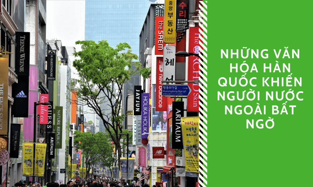 Văn hóa Hàn Quốc khiến người nước ngoài bất ngờ