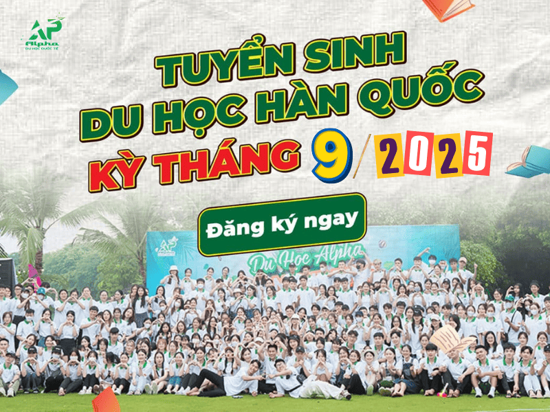 Thông Báo Tuyển Sinh Du Học Hàn Quốc Kỳ Tháng 9/2025 Trung tâm Du Học Hàn Quốc Alpha tuyển sinh kỳ tháng 9/2025