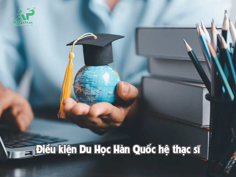Điều kiện Du Học Hàn Quốc hệ Thạc Sĩ