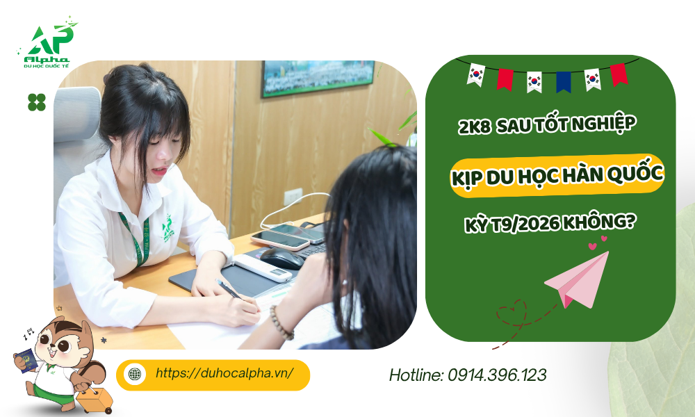 2k8 sau tốt nghiệp có kịp du học Hàn Quốc kỳ tháng 9/2026 không?