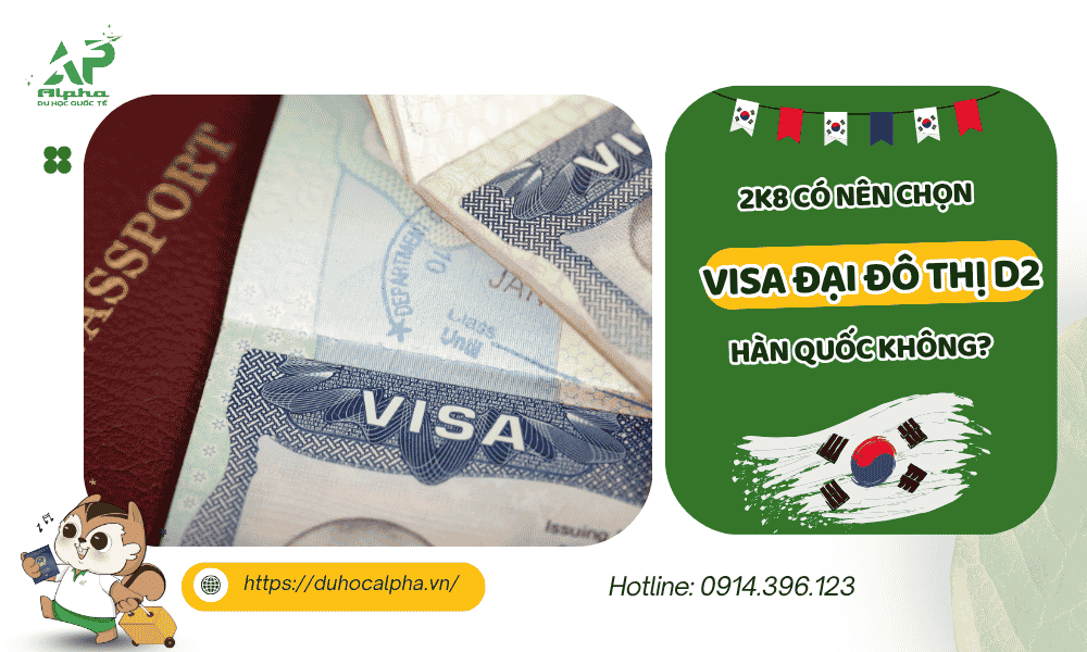 2k8 có nên chọn visa đại đô thị D2 Hàn Quốc không
